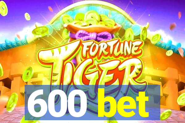 600 bet